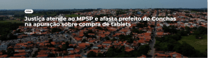 Justiça atende ao MPSP e afasta prefeito de Conchas na apuração sobre compra de tablets